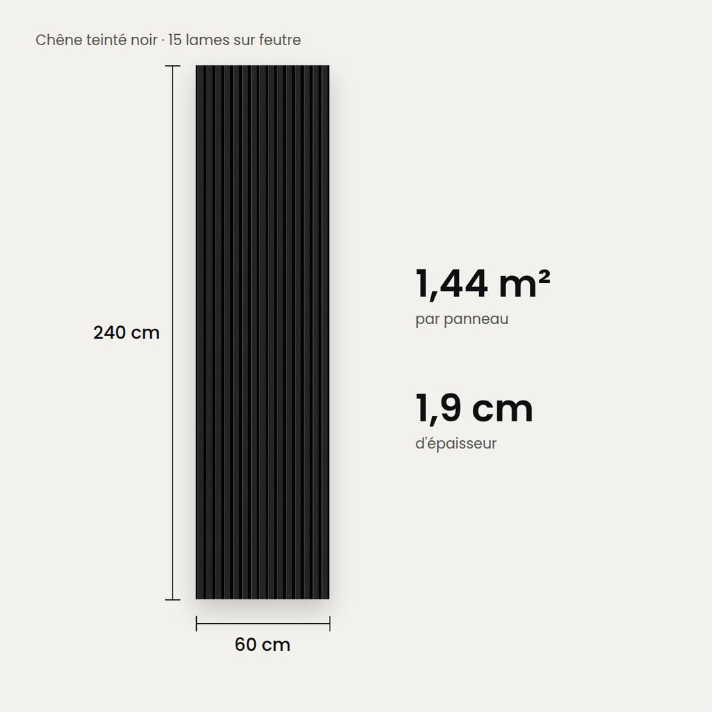 Dimensions du panneau chêne teinté noir : 240 cm de haut, 60 cm de large, 1,9 cm d'épaisseur, 1,44 m²