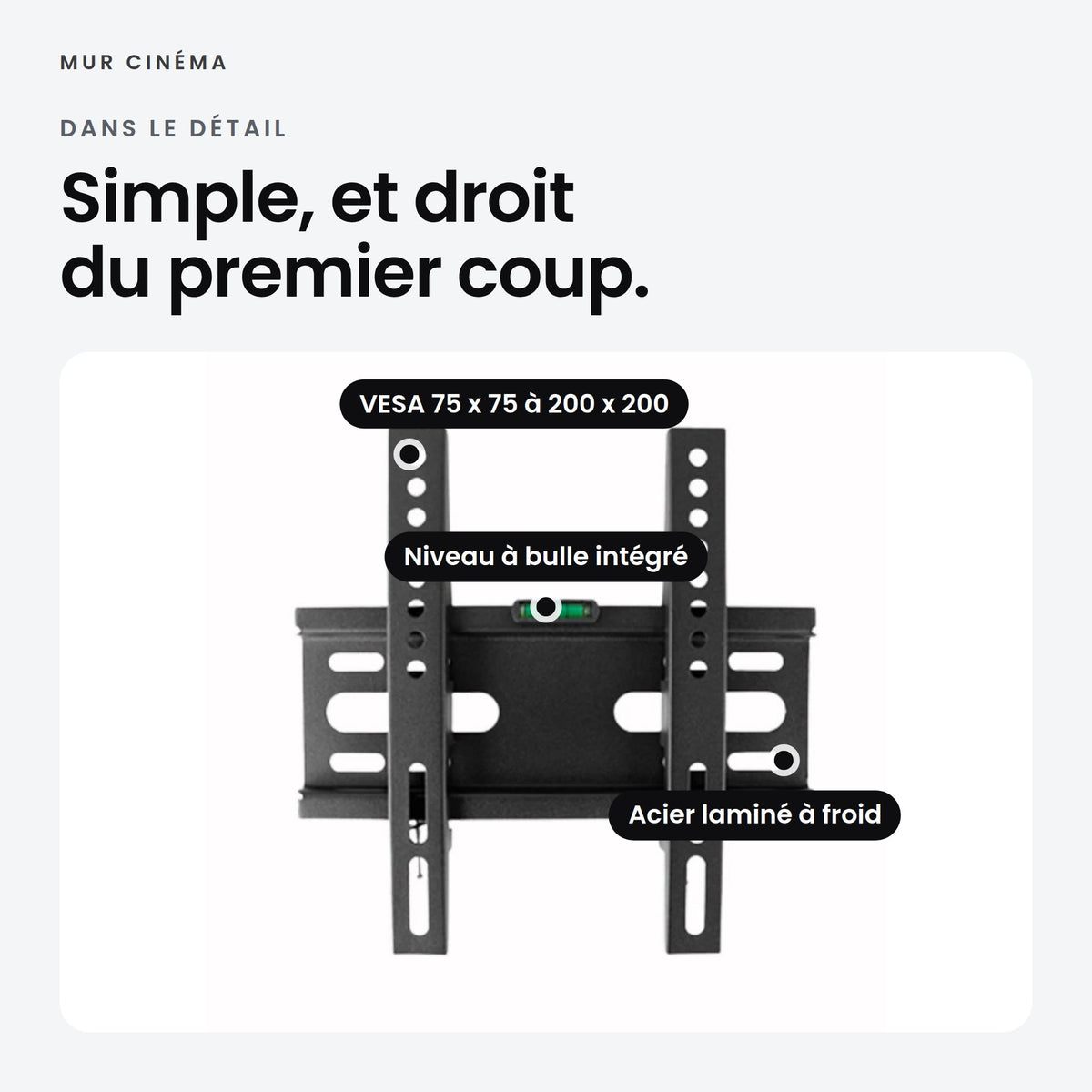 Visuel Mur Cinéma : niveau à bulle intégré, VESA 75 x 75 à 200 x 200, acier laminé à froid